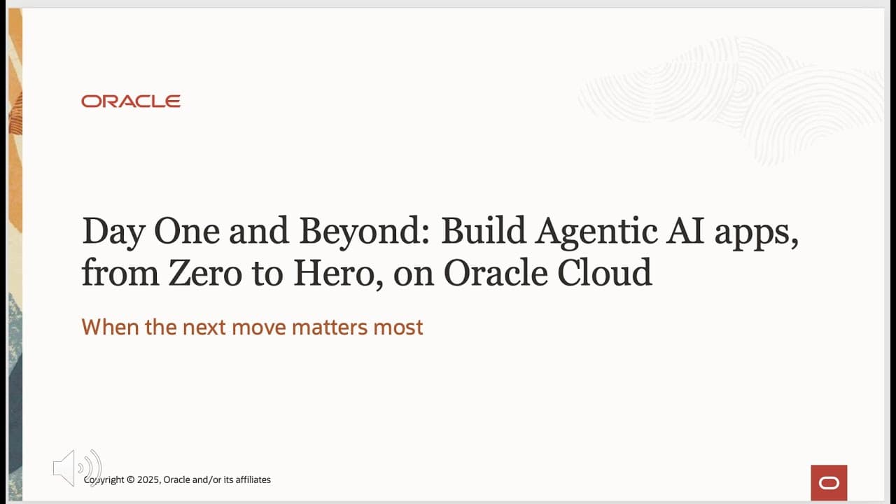 Day One & Beyond: Build Agentic AI apps, from Zero to Hero, on Oracle Cloud
